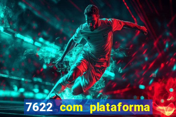 7622 com plataforma de jogos